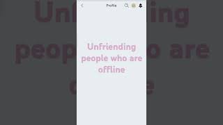 Unfriending people who are offline [upl. by Sicnarf300]