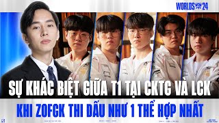 PHÂN TÍCH CKTG SỰ KHÁC BIỆT GIỮA T1 TẠI WORLDS VÀ LCK  KHI ZOFGK THI ĐẤU NHƯ 1 THỂ HỢP NHẤT [upl. by Onaicnop]