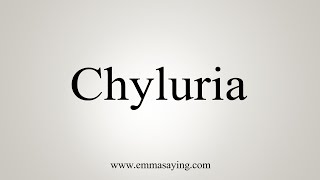 How To Say Chyluria [upl. by Dolhenty45]