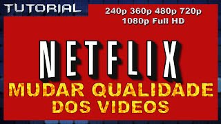 Como Mudar a Qualidade dos Videos da Netflix [upl. by Jeanette851]