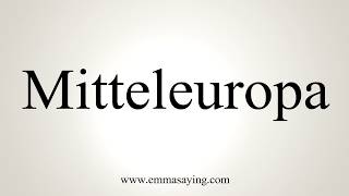 How To Pronounce Mitteleuropa [upl. by Ettenan]