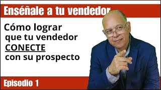 Cómo lograr que TU vendedor CONECTE con sus prospectos y cliente [upl. by Ybor416]