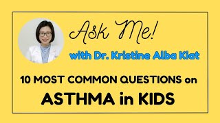 Top 10 Questions on Asthma in Kids  ASK ME with Dr Kristine Alba Kiat [upl. by Atteugram]