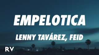 Lenny Tavárez Feid  EMPELOTICA LetraLyrics [upl. by Nitsid506]