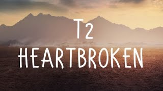 T2  Heartbroken Ft Jodie Lyrics [upl. by Venu]