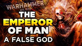 40K  THE EMPEROR OF MANKIND IS A FALSE GOD  Warhammer 40000 LoreSpeculation [upl. by Hall393]