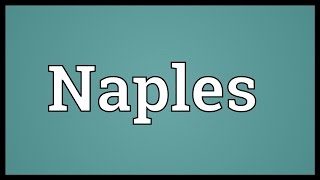 Naples Meaning [upl. by Ahsikel318]