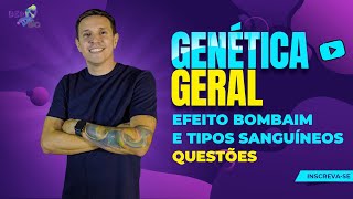 Genética Geral  Efeito Bombaim e Tipos Sanguíneos  Questões [upl. by Tanah]