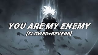 You Are My ENEMY Slowed and Reverb lyrics [upl. by Gianni433]