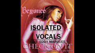 Beyoncé  Check On It ISOLATED VOCALS edit Eddy Marques [upl. by Llennahc743]