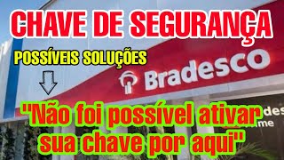 NAO FOI POSSIVEL ATIVAR SUA CHAVE DE SEGURANÇA POR AQUI BRADESCO TENTE NOVAMENTE APP BRADESCO [upl. by Danais]