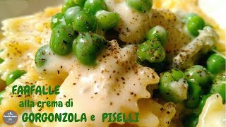 FARFALLE con CREMA di GORGONZOLA e PISELLI [upl. by Nylecaj]