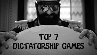 Top 7 Dictatorship Video Games [upl. by Dnalel523]