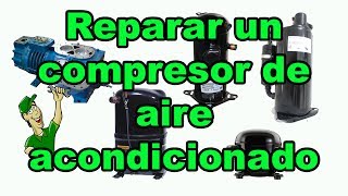 Reparar un compresor de aire acondicionado [upl. by Plafker]