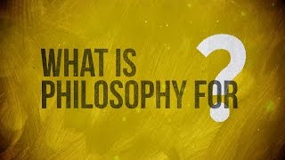 What is Philosophy for [upl. by Omidyar]