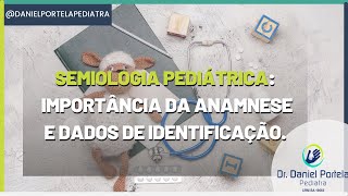 Semiologia pediátrica importância da anamnese e dados de identificação [upl. by Akoek1]