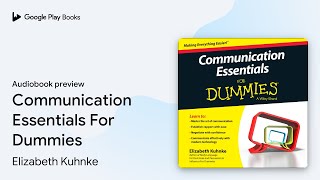 Communication Essentials For Dummies by Elizabeth Kuhnke · Audiobook preview [upl. by Nerrual]