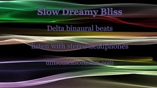 Delta binaural beats  Slow Dreamy Bliss ♥ Hz [upl. by Ynittirb]