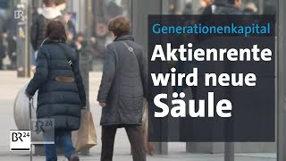 Generationenkapital  Aktienrente wird neue Säule  BR24 [upl. by Chandra132]