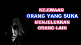 KEJIWAAN ORANG YANG SUKA MENJELEKKAN ORANG LAIN [upl. by Orimisac]