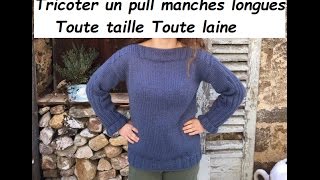 Tuto tricot 17  tricoter un pull manches longues toute taille toute laine [upl. by Nyltak]