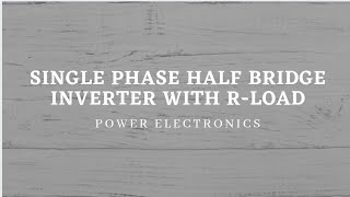 Single phase half bridge inverter with Rload [upl. by Atsylac]