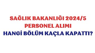 Sağlık Bakanlığı Personel Alımı HANGİ BÖLÜM KAÇLA KAPATTI [upl. by Sidoma449]