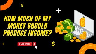 How Much of My Money Should Produce Income [upl. by Odlaw545]