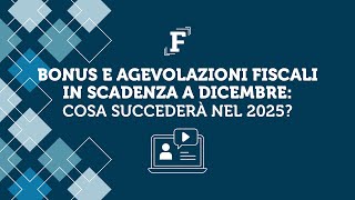 Bonus e agevolazioni fiscali in scadenza a dicembre cosa succederà nel 2025 [upl. by Tevis]