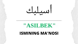 ASILBEK ISMINING MANOSI  ASILBEK ISMI QANDAY MANOGA EGA [upl. by Airdnaid191]