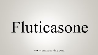 How To Say Fluticasone [upl. by Thurnau]