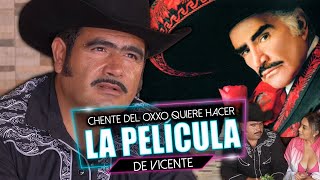 Chente del oxxo quiere hacer la película de Vicente [upl. by Aniraz614]