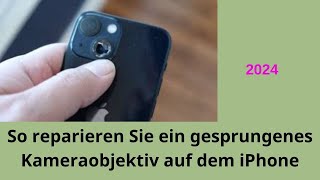 So reparieren Sie ein gesprungenes iPhoneKameraobjektiv Einfache DIYSchritte [upl. by Ynohtnael]