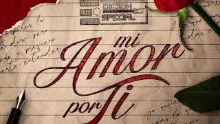 Edicion Especial  Mi Amor Por Ti Video Oficial [upl. by Ahders]