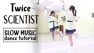 TWICE “SCIENTIST” Dance Tutorial  Chorus  Dance Break  SLOW MUSIC [upl. by Nunes]