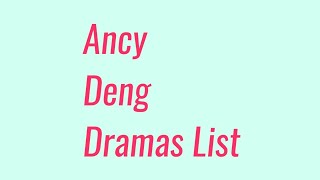 Ancy Deng Dramas List [upl. by Harimas]