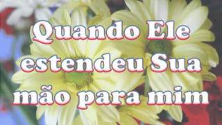 Hino Quando Jesus Estendeu a Sua mãompg [upl. by Einnov173]