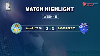 Mahar UTD FC VS Dagon Port FC Match Highlights Week5 [upl. by Ailalue289]