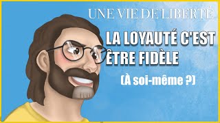 LA LOYAUTÉ C’EST ÊTRE FIDÈLE À soi même [upl. by Cornelle420]