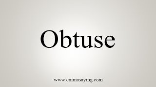 How To Say Obtuse [upl. by Zelma]