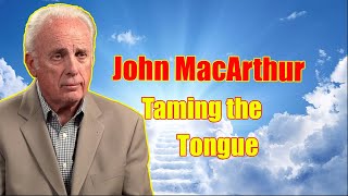 John MacArthur  Taming the Tongue  John MacArthur 2022 [upl. by Cherice]