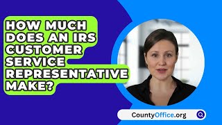 How Much Does An IRS Customer Service Representative Make  CountyOfficeorg [upl. by Keifer684]