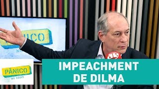 Ciro Gomes comenta impeachment de Dilma Rousseff  Pânico [upl. by Younger]