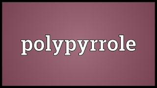 Polypyrrole Meaning [upl. by Letsirhc]