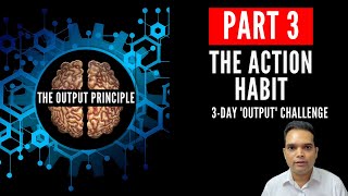 The Action Habit 3day challenge  The Output Principle PART 3 [upl. by Pomcroy]