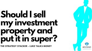 Should I sell my investment property and put the money in super It depends on a range of factors [upl. by Candie437]