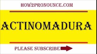 How To Pronounce ACTINOMADURA [upl. by Erbas]