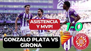 VALLADOLID 10 GIRONA  🇪🇨 ASÍ JUGÓ GONZALO PLATA  ASISTENCIA Y MVP por la PERMANENCIA 👏 [upl. by Saltzman]