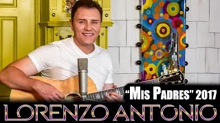 Lorenzo Antonio  quotMis Padresquot 2017 Official Video [upl. by Irep]