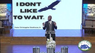 I Dont Like To Wait  Pastor Christoppher Stackhouse Sr [upl. by Eah410]